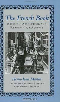 The French Book: Religion, Absolutism, and Readership, 1585-1715 (Johns Hopkins Symposia in Comparative History)