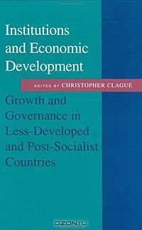 Institutions and Economic Development: Growth and Governance in Less-Developed and Post-Socialist Countries (The Johns Hopkins Studies in Development)