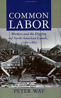 Common Labor: Workers and the Digging of North American Canals 1780-1860