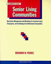 Senior Living Communities: Operations Management and Marketing for Assisted Living, Congregate, and Continuing Care Retirement Communities