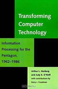 Transforming Computer Technology: Information Processing for the Pentagon, 1962-1986 (Johns Hopkins Studies in the History of Technology (Paperback))
