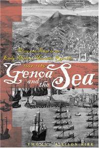 Genoa and the Sea: Policy and Power in an Early Modern Maritime Republic, 1559--1684 (The Johns Hopkins University Studies in Historical and Political Science)