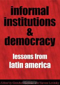 Informal Institutions and Democracy: Lessons from Latin America