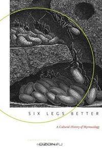 Six Legs Better: A Cultural History of Myrmecology