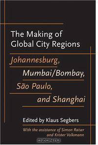 The Making of Global City Regions: Johannesburg, Mumbai/Bombay, Sao Paulo, and Shanghai