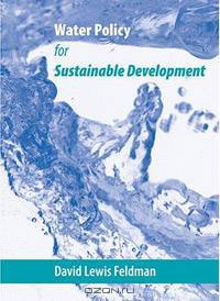 Water Policy for Sustainable Development (Published in cooperation with the Center for American Places, Santa Fe, New Mexico, and Staunton, Virginia)