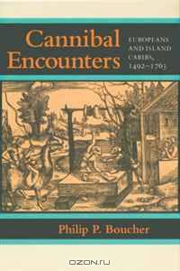 Cannibal Encounters: Europeans and Island Caribs, 1492--1763 (Johns Hopkins Studies in Atlantic History and Culture)