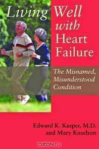 Living Well with Heart Failure, the Misnamed, Misunderstood Condition