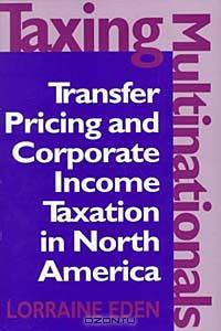 Taxing Multinationals: Transfer Pricing and Corporate Income Taxation in North America