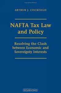 NAFTA Tax Law and Policy: Resolving The Clash Between Economic And Sovereignity Interests