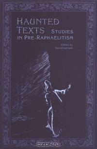 Haunted Texts: Studies in Pre-Raphaelitism in Honour of William E. Fredeman