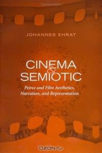 Cinema And Semiotic: Peirce And Film Aesthetics, Narration, And Representation (Toronto Studies in Semiotics and Communication)