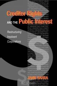 Creditor Rights and the Public Interest: Restructuring Insolvent Corporations
