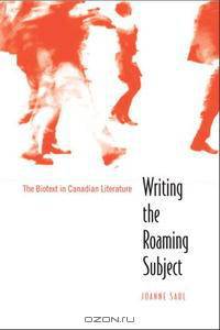 Writing the Roaming Subject: The Biotext in Canadian Literature