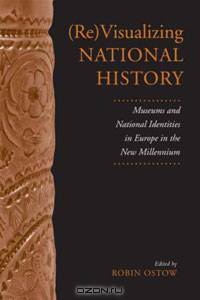 (Re)Visualizing National History: Museums and National Identities in Europe in the New Millennium