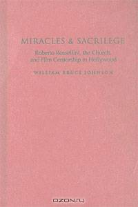 Miracles and Sacrilege: Roberto Rossellini, the Church, and Film Censorship in Hollywood
