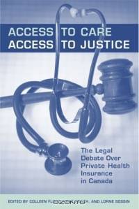 Access to Care, Access to Justice: The Legal Debate over Private Health Insurance in Canada