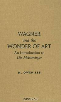 Wagner and the Wonder of Art: An Introduction to Die Meistersinger