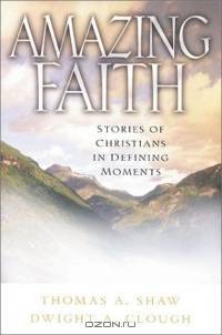 Amazing Faith: Stories of Christians in Defining Moments