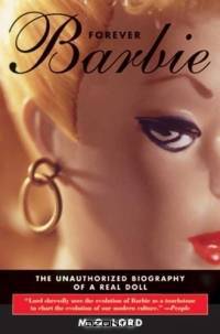 Forever Barbie: The Unauthorized Biography of a Real Doll