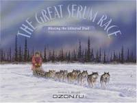 The Great Serum Race : Blazing the Iditarod Trail