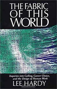 Fabric of This World: Inquiries into Calling, Career Choice, and the Design of Human Work