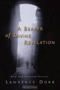A Bearer of Divine Revelation: New and Selected Stories