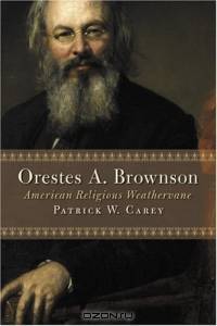 Orestes A. Brownson: American Religious Weathervane (Library of Religious Biography Series)