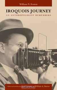 Iroquois Journey: An Anthropologist Remembers (The Iroquoians and Their World)