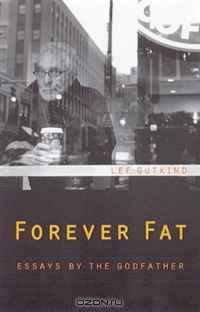 Forever Fat: Essays by the Godfather