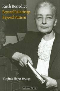 Ruth Benedict: Beyond Relativity, Beyond Pattern (Critical Studies in the History of Anthropology)