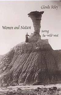 Women and Nature: Saving the "Wild" West (Women in the West)