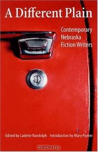 A Different Plain: Contemporary Nebraska Fiction Writers