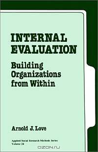 Internal Evaluation: Building Organizations from Within (APPLIED SOCIAL RESEARCH METHODS SERIES)