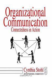 Organizational Communication: Connectedness in Action (Interpersonal Commtexts, Vol 5)