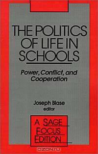 The Politics of Life In Schools: Power, Conflict, and Cooperation