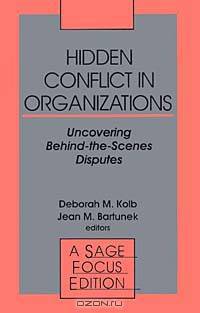 Hidden Conflict in Organizations: Uncovering-Behind-The-Scenes Disputes (SAGE FOCUS EDITIONS)