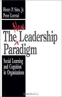 The New Leadership Paradigm: Social Learning and Cognition in Organizations