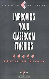 Improving Your Classroom Teaching (Survival Skills for Scholars, Vol 1)