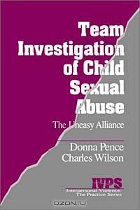 The Team Investigation of Child Sexual Abuse: The Uneasy Alliance (Interpersonal Violence : The Practice, Vol 6)