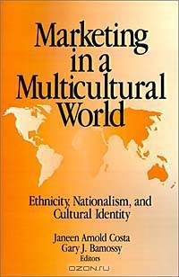 Marketing in a Multicultural World: Ethnicity, Nationalism, and Cultural Identity