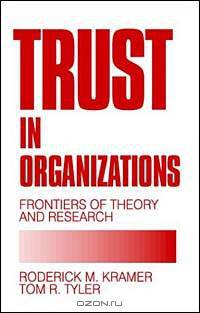 Trust in Organizations: Frontiers of Theory and Research