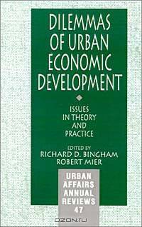 Dilemmas of Urban Economic Development: Issues in Theory and Practice (URBAN AFFAIRS ANNUAL REVIEWS)
