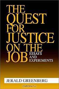 The Quest for Justice on the Job: Essays and Experiments
