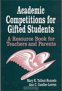 Academic Competitions for Gifted Students: A Resource Book for Teachers and Parents
