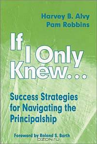 If I Only Knew: Success Strategies for Navigating the Principalship