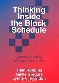 Thinking Inside the Block Schedule: Strategies for Teaching in Extended Periods of Time