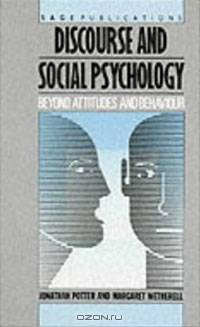 Discourse and Social Psychology: Beyond Attitudes and Behaviour