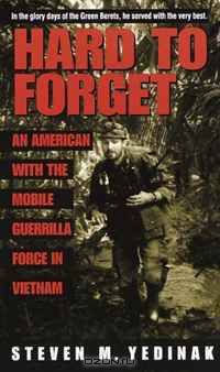 Hard to Forget : An American with the Mobile Guerrilla Force in Vietnam
