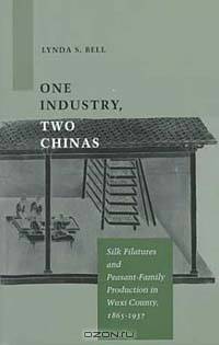 One Industry, Two Chinas: Silk Filatures and Peasant-Family Production in Wuxi County, 1865-1937
